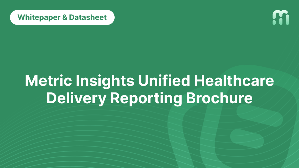 Metric Insights Unified Healthcare Delivery Reporting Brochure